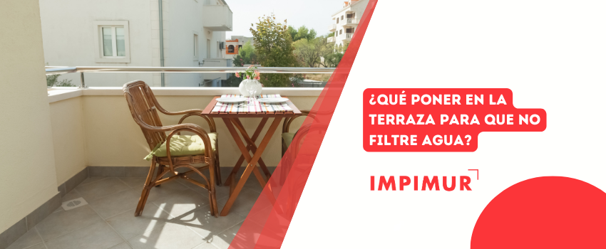 ¿Qué poner en la terraza para que no filtre agua?